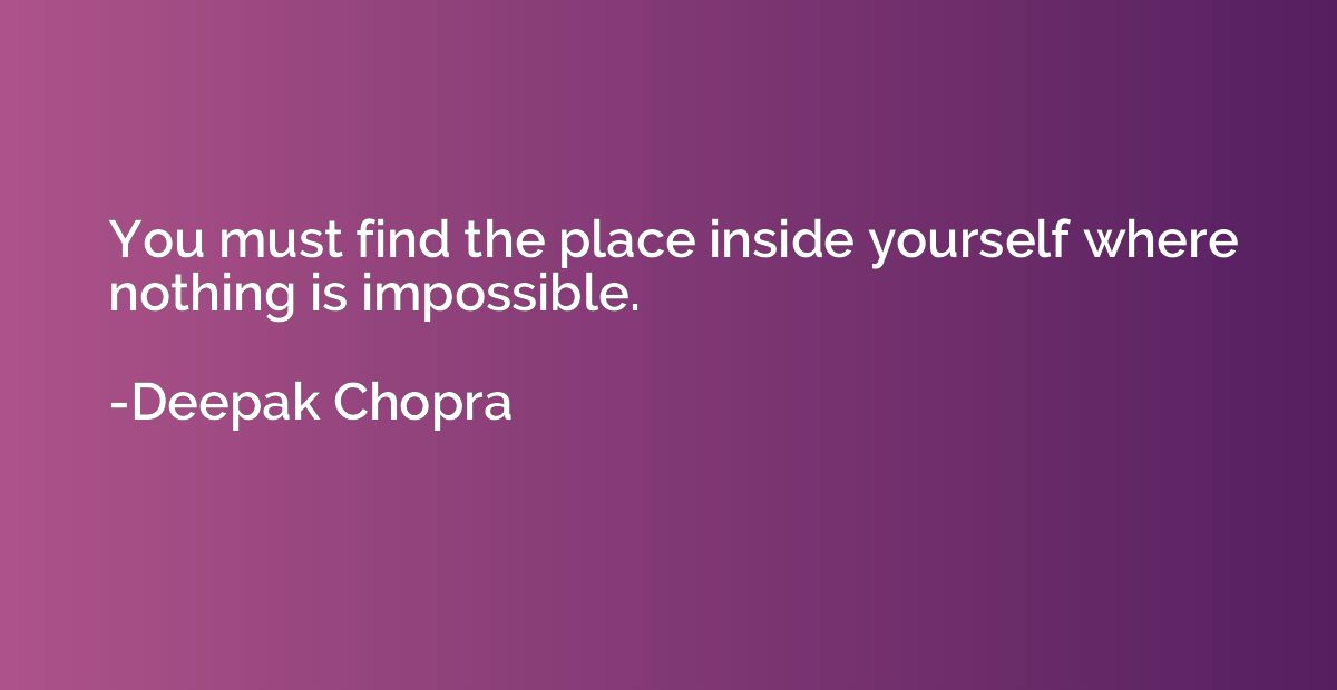 You must find the place inside yourself where nothing is imp
