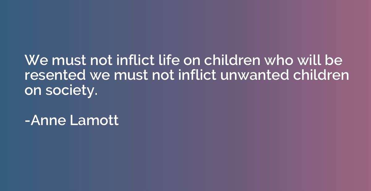 We must not inflict life on children who will be resented we