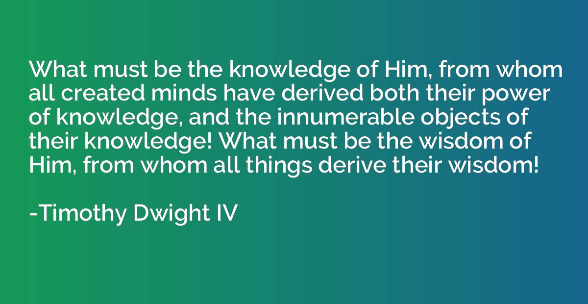 What must be the knowledge of Him, from whom all created min