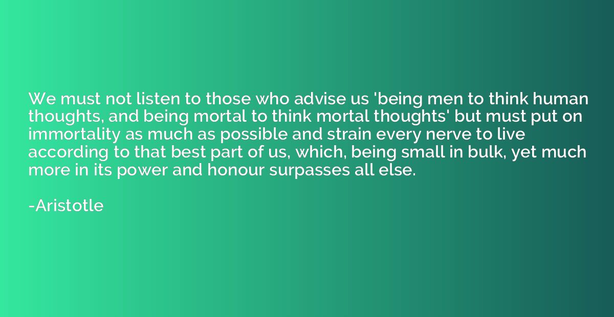 We must not listen to those who advise us 'being men to thin