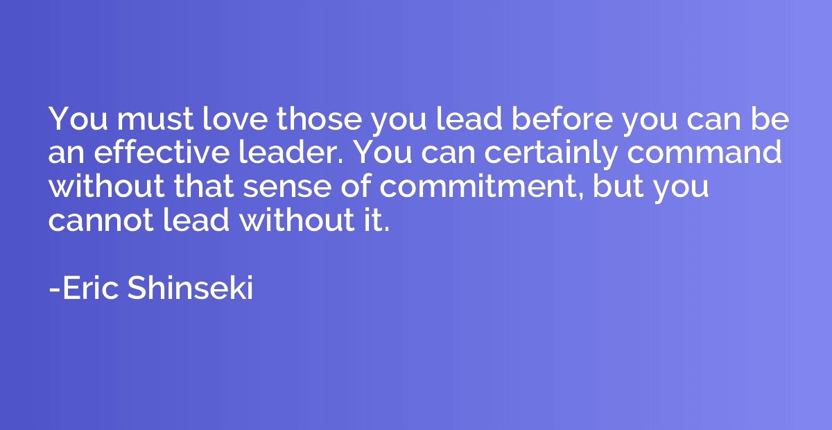 You must love those you lead before you can be an effective 