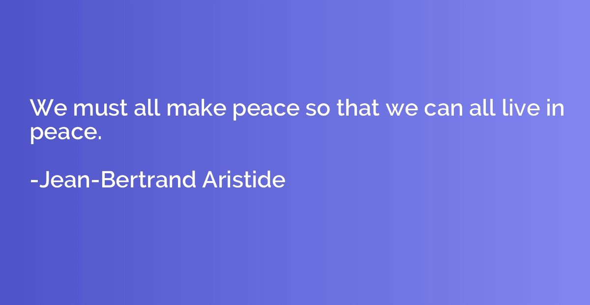 We must all make peace so that we can all live in peace.
