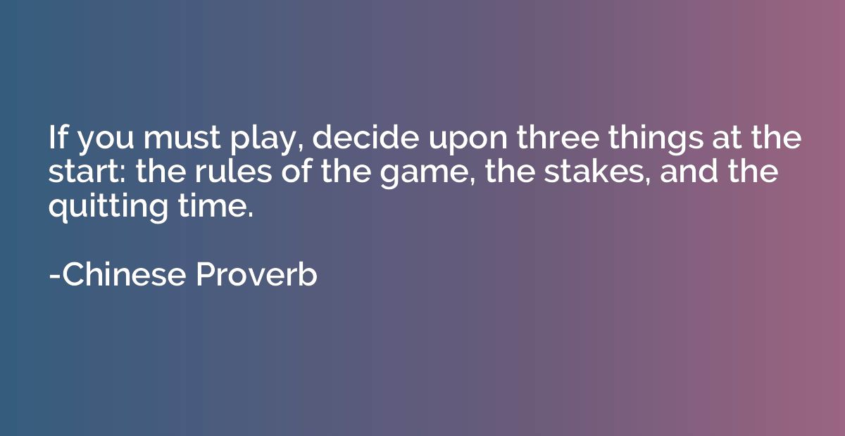 If you must play, decide upon three things at the start: the