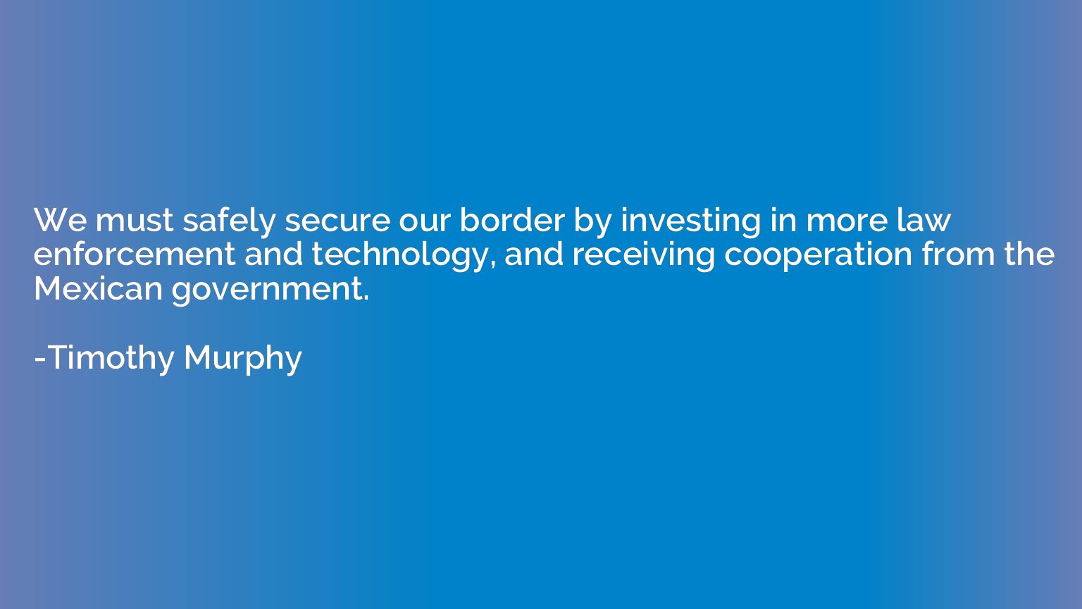 We must safely secure our border by investing in more law en