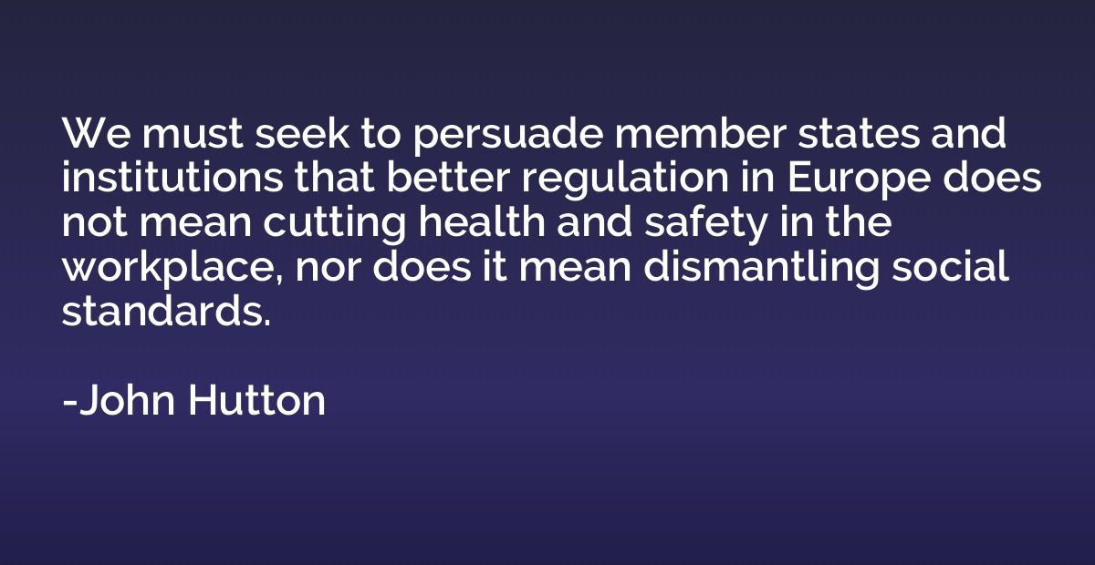 We must seek to persuade member states and institutions that
