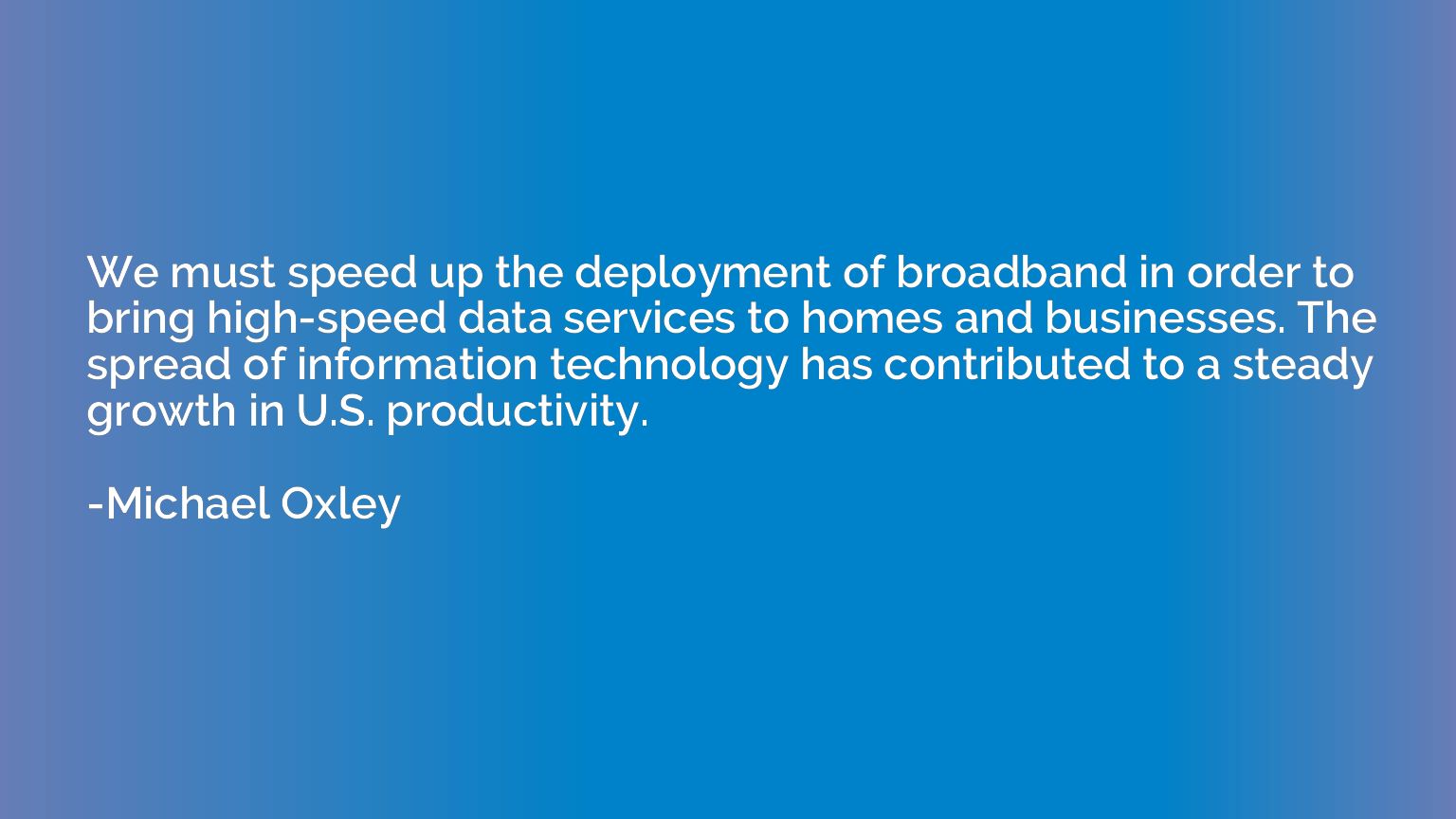 We must speed up the deployment of broadband in order to bri