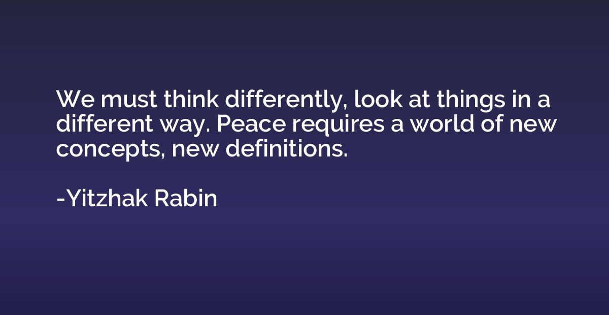 We must think differently, look at things in a different way
