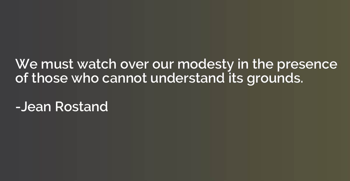We must watch over our modesty in the presence of those who 