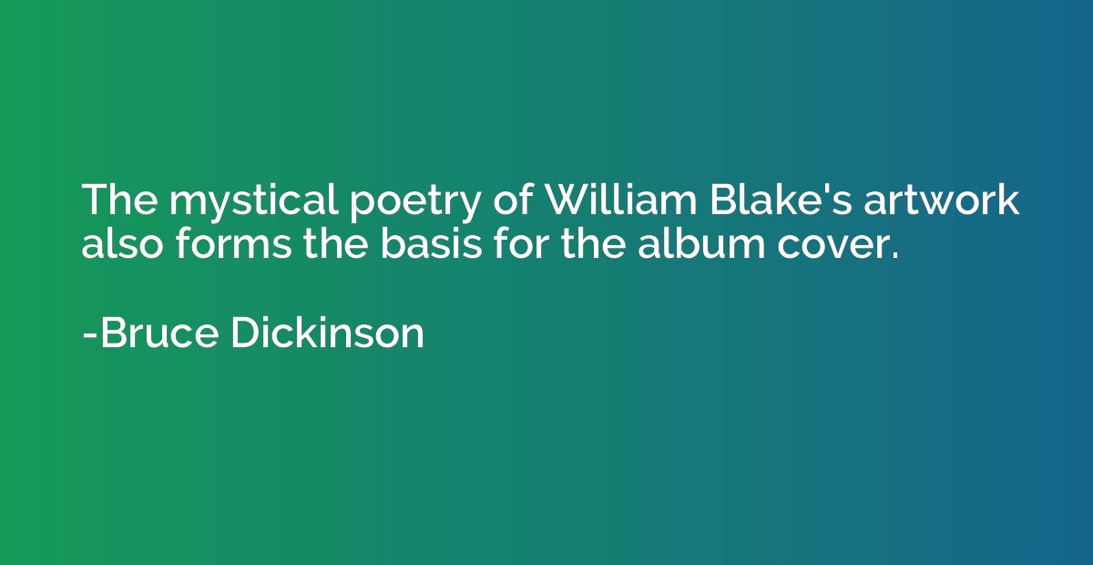 The mystical poetry of William Blake's artwork also forms th