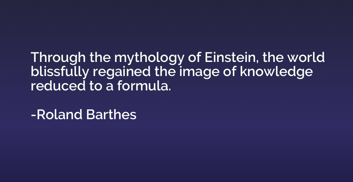 Through the mythology of Einstein, the world blissfully rega