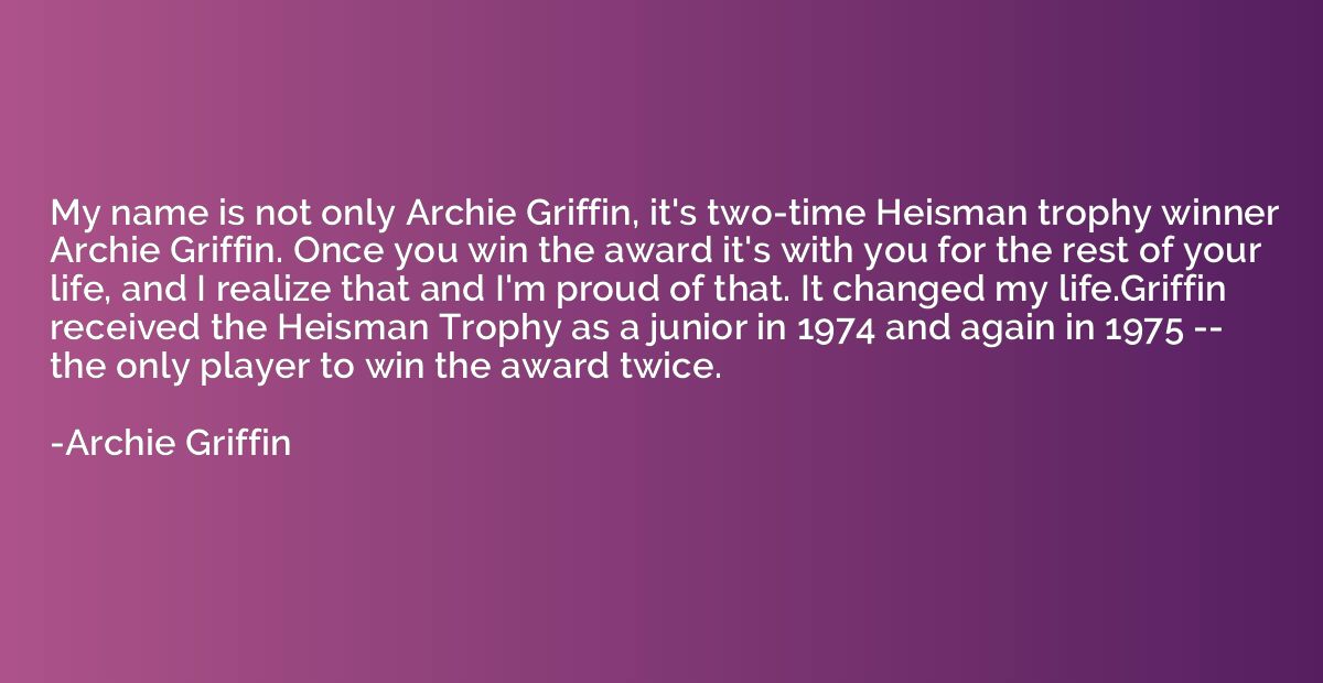 My name is not only Archie Griffin, it's two-time Heisman tr