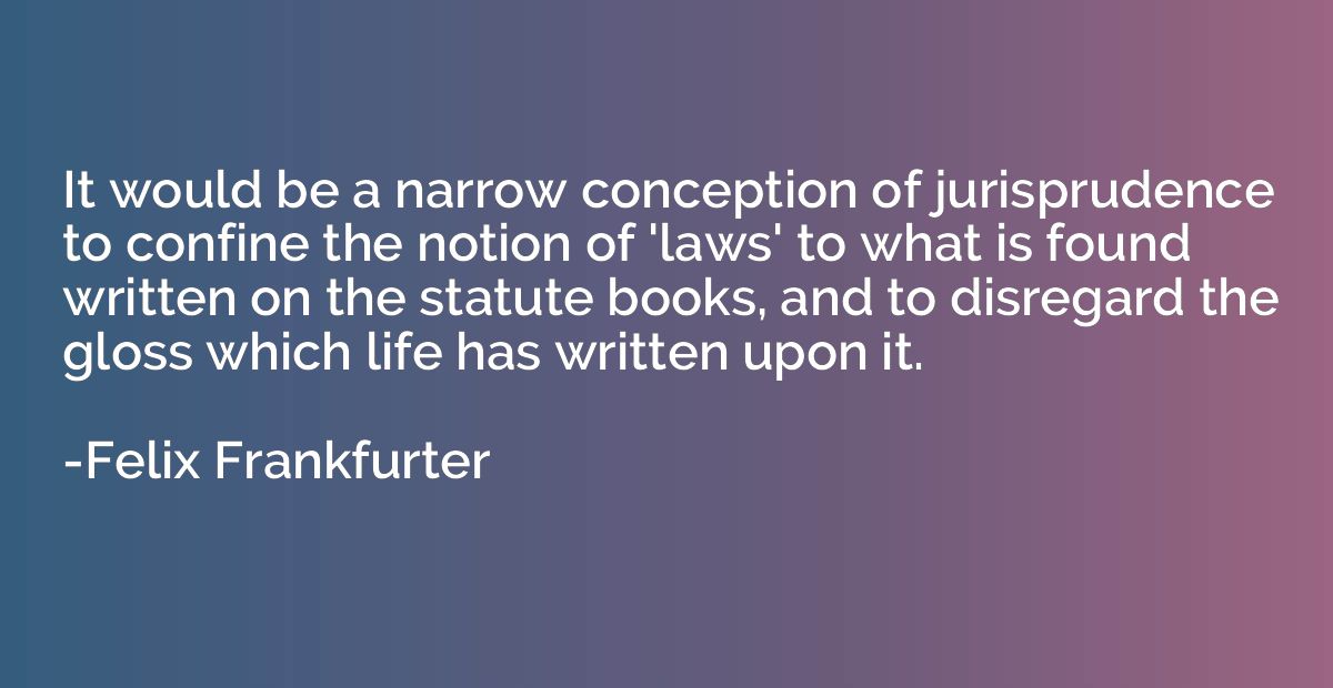 It would be a narrow conception of jurisprudence to confine 