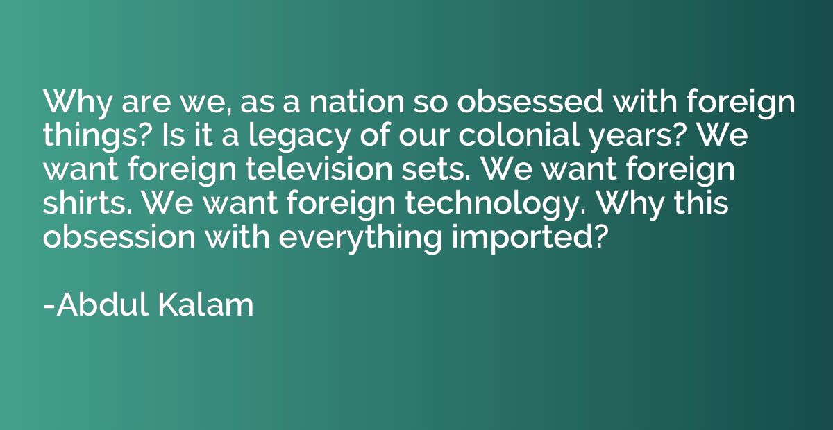 Why are we, as a nation so obsessed with foreign things? Is 