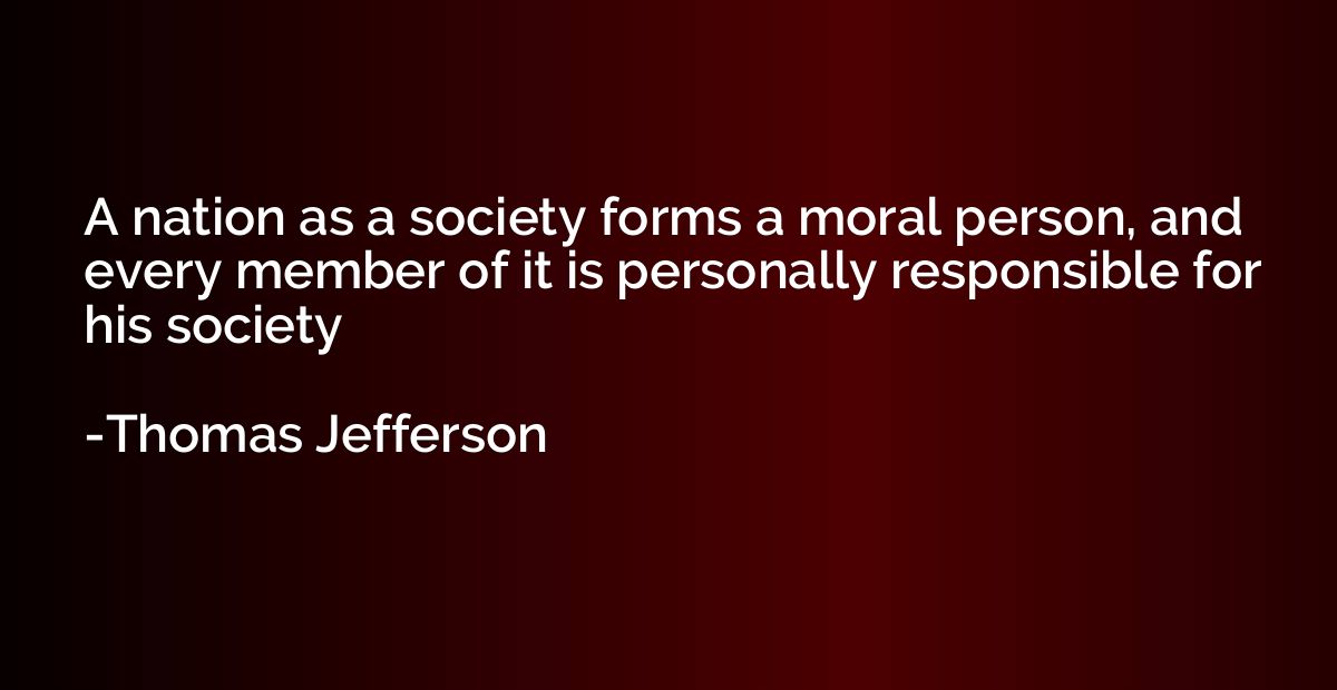 A nation as a society forms a moral person, and every member