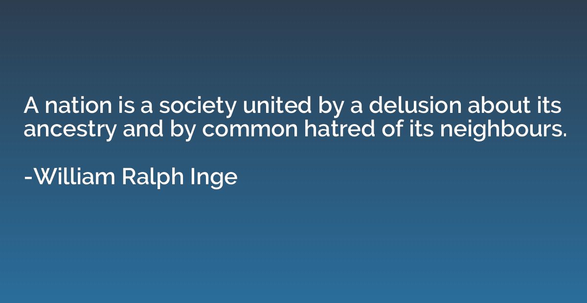 A nation is a society united by a delusion about its ancestr