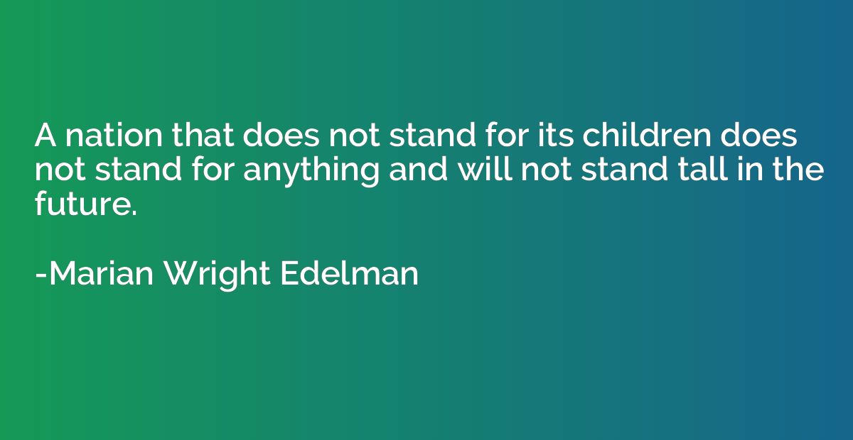 A nation that does not stand for its children does not stand