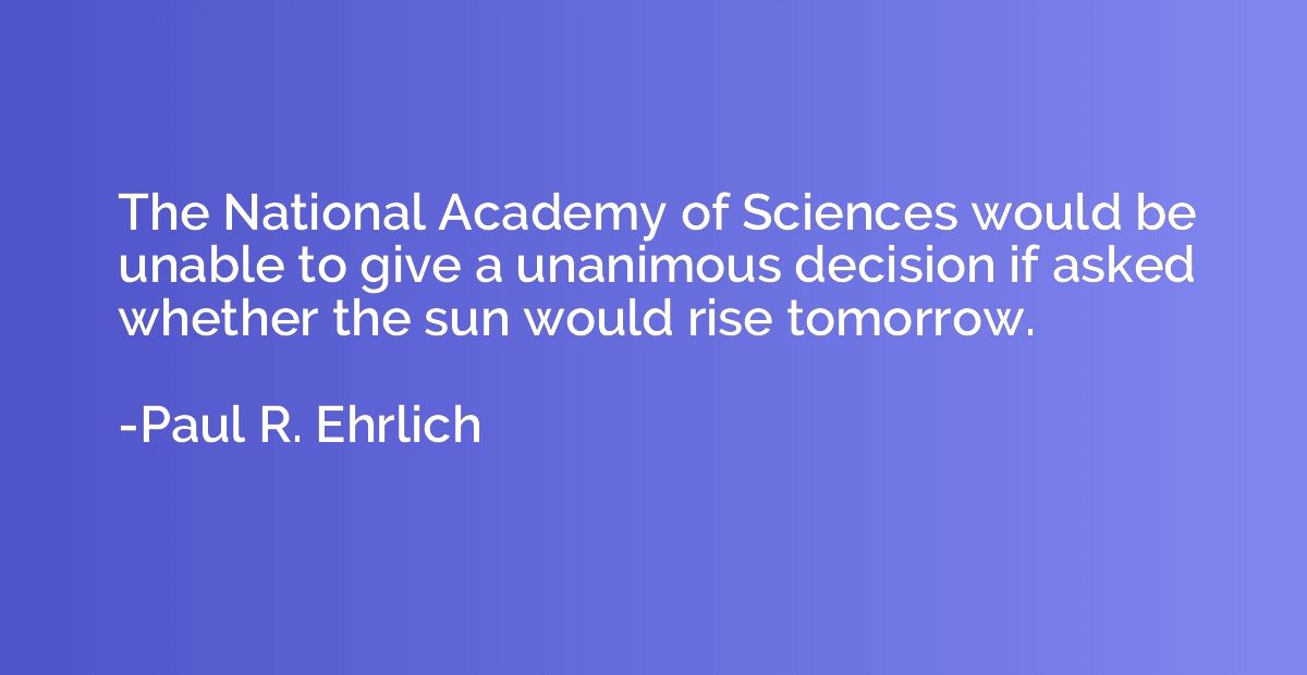 The National Academy of Sciences would be unable to give a u