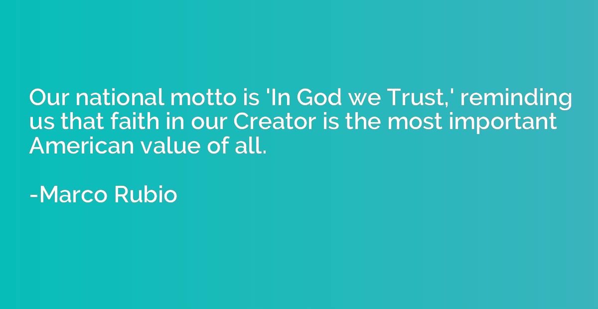 Our national motto is 'In God we Trust,' reminding us that f