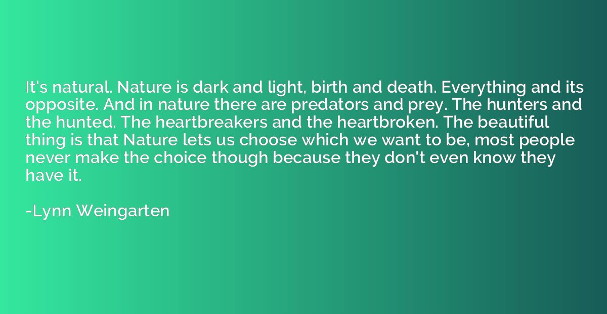 It's natural. Nature is dark and light, birth and death. Eve