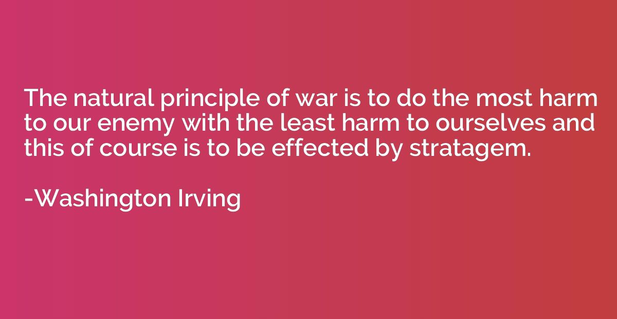 The natural principle of war is to do the most harm to our e