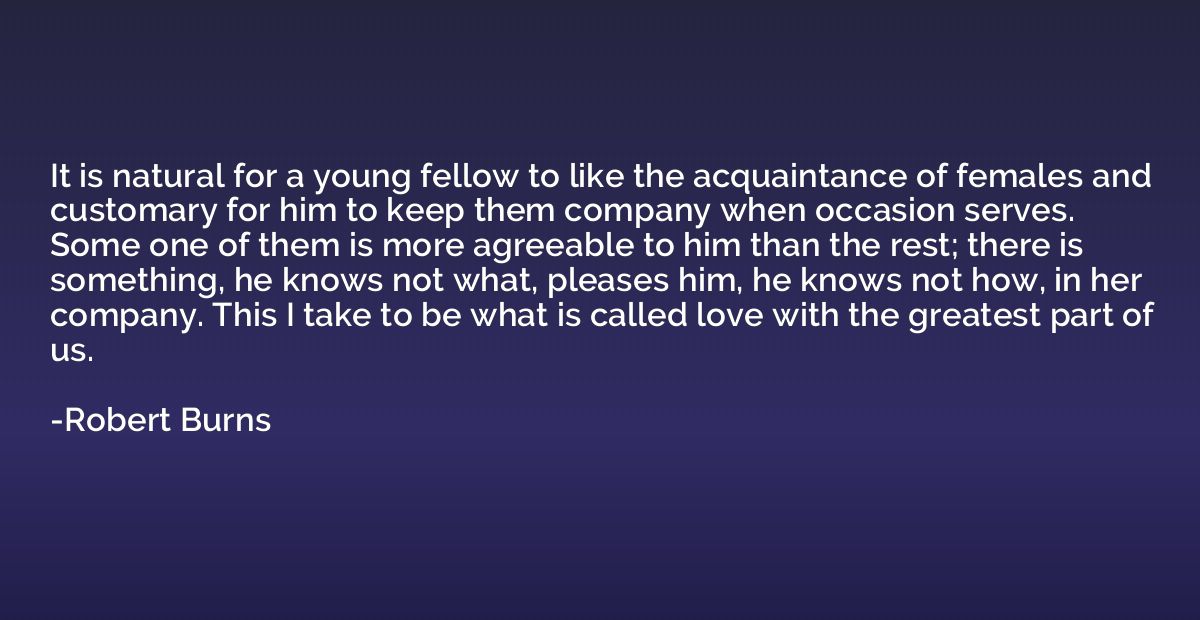 It is natural for a young fellow to like the acquaintance of