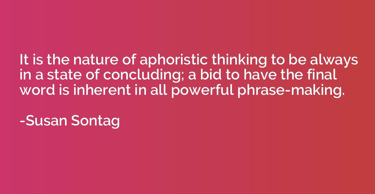 It is the nature of aphoristic thinking to be always in a st