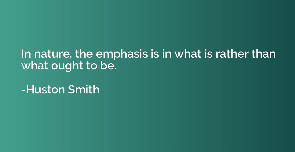 In nature, the emphasis is in what is rather than what ought