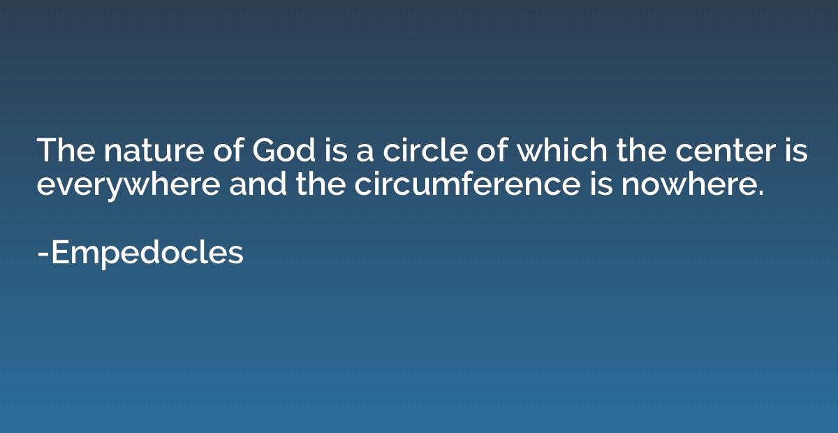 The nature of God is a circle of which the center is everywh