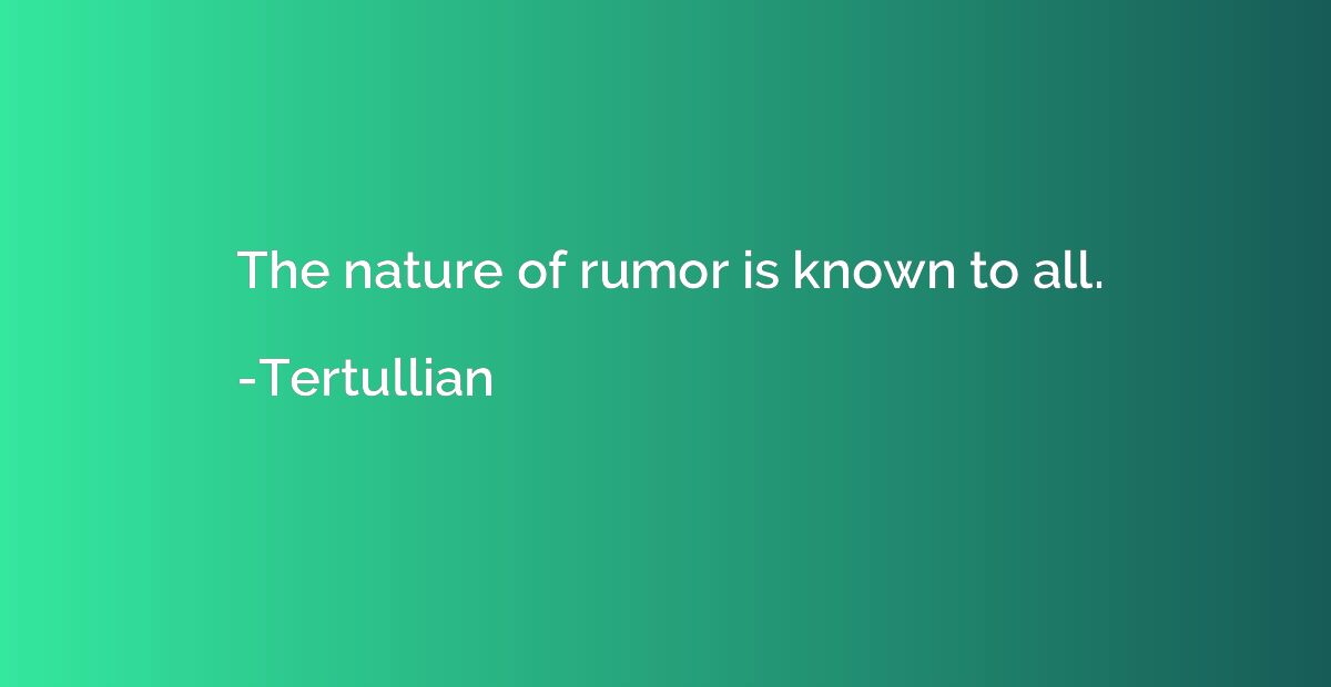 The nature of rumor is known to all.