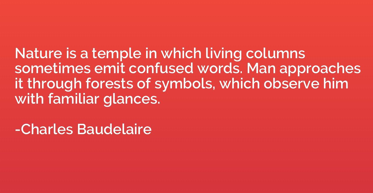 Nature is a temple in which living columns sometimes emit co