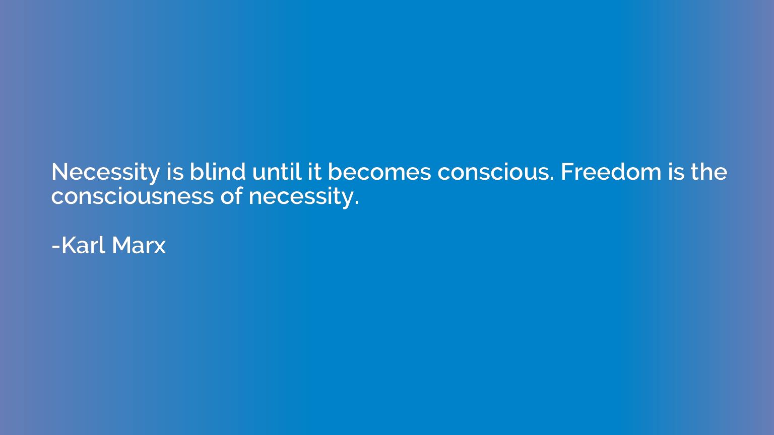 Necessity is blind until it becomes conscious. Freedom is th