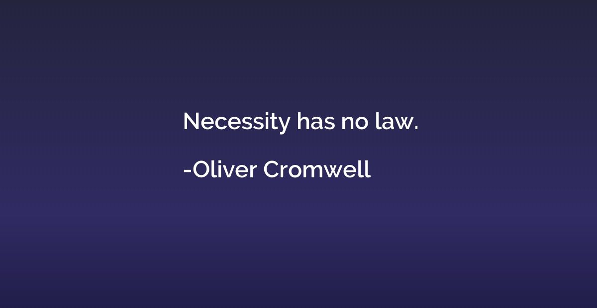 Necessity has no law.
