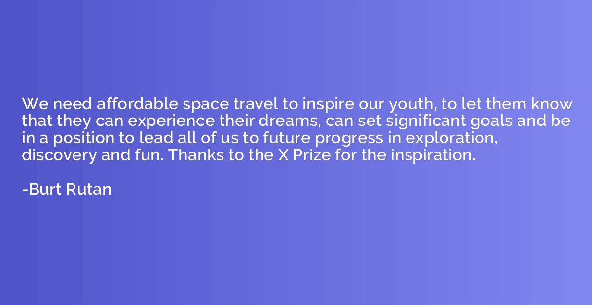 We need affordable space travel to inspire our youth, to let