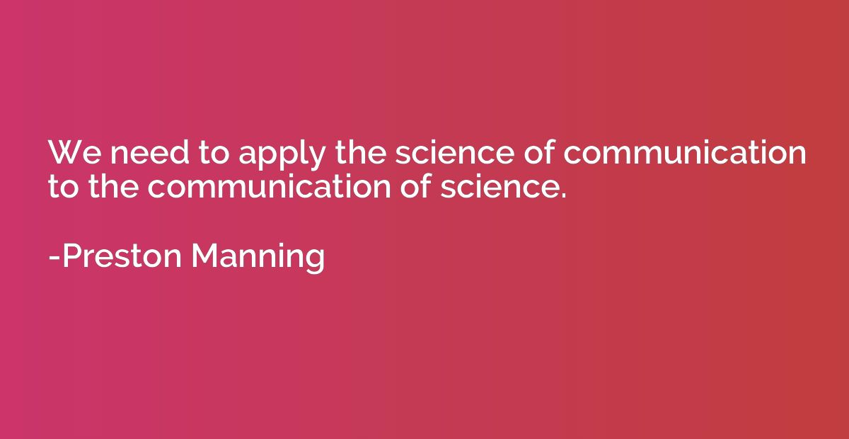 We need to apply the science of communication to the communi