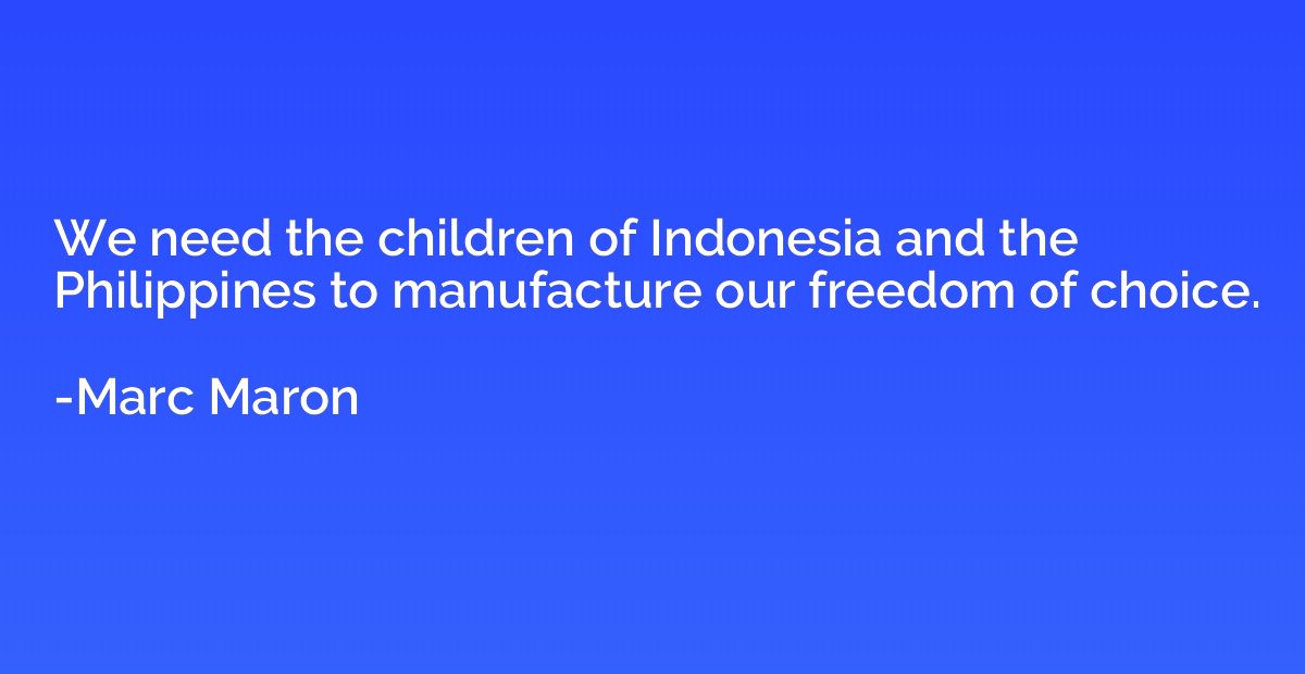 We need the children of Indonesia and the Philippines to man