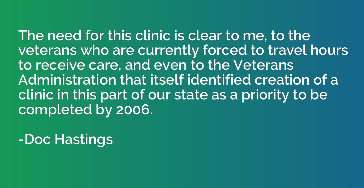 The need for this clinic is clear to me, to the veterans who