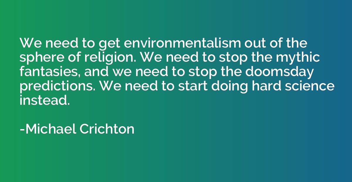 We need to get environmentalism out of the sphere of religio
