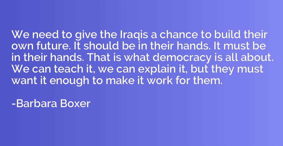 We need to give the Iraqis a chance to build their own futur