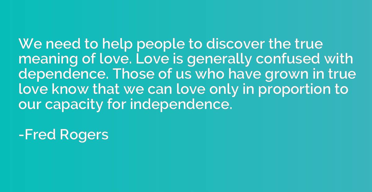 We need to help people to discover the true meaning of love.