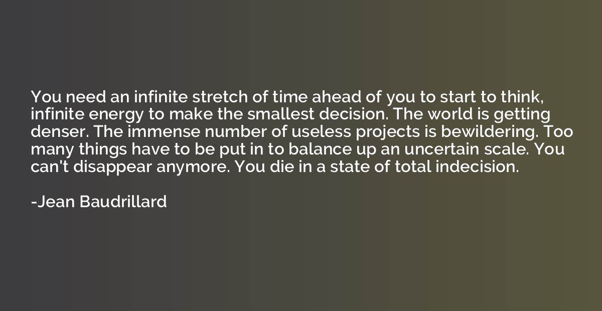 You need an infinite stretch of time ahead of you to start t
