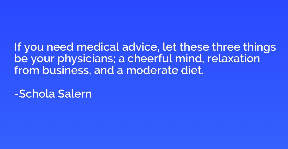 If you need medical advice, let these three things be your p