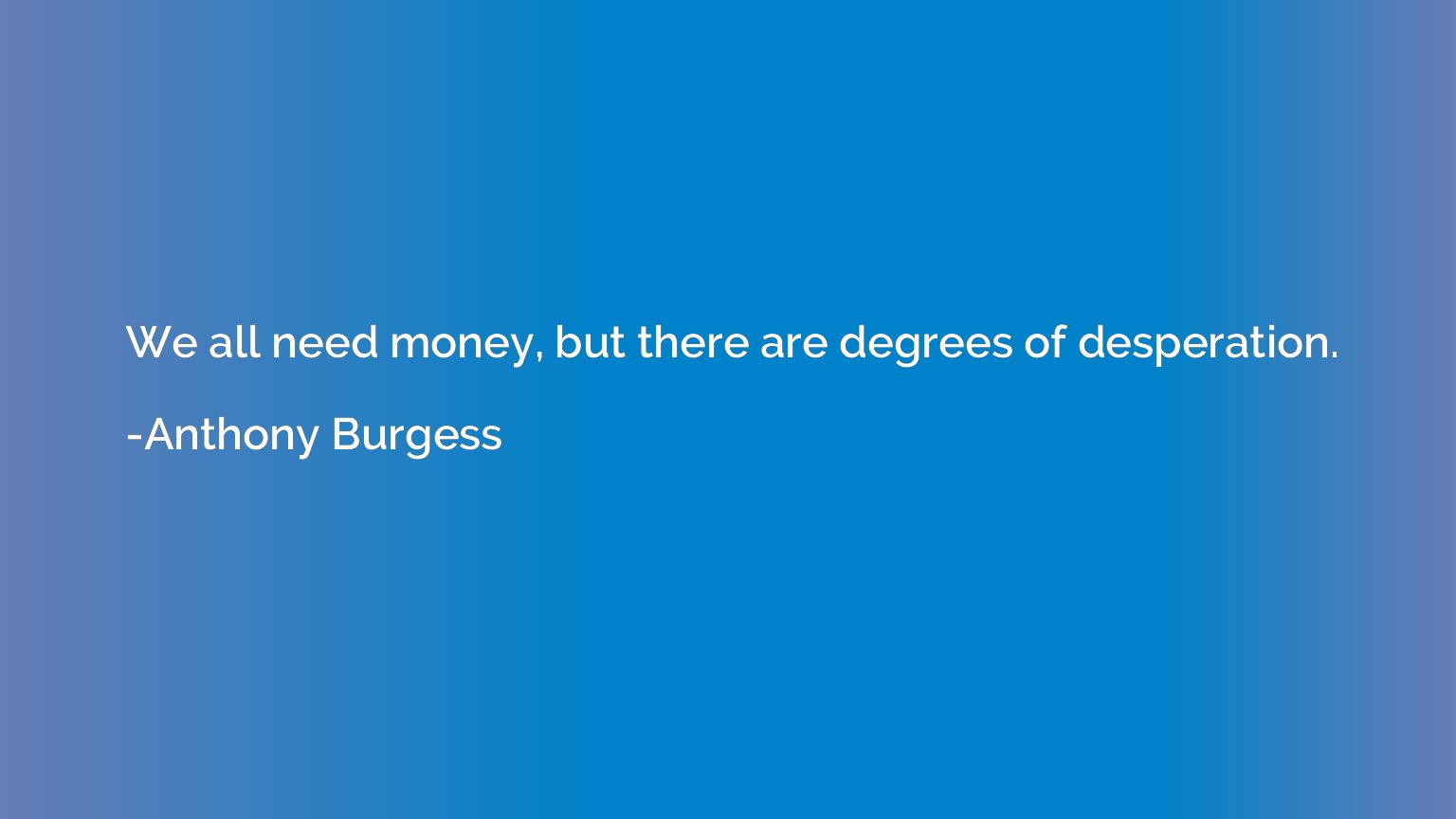 We all need money, but there are degrees of desperation.