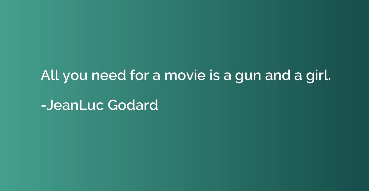 All you need for a movie is a gun and a girl.