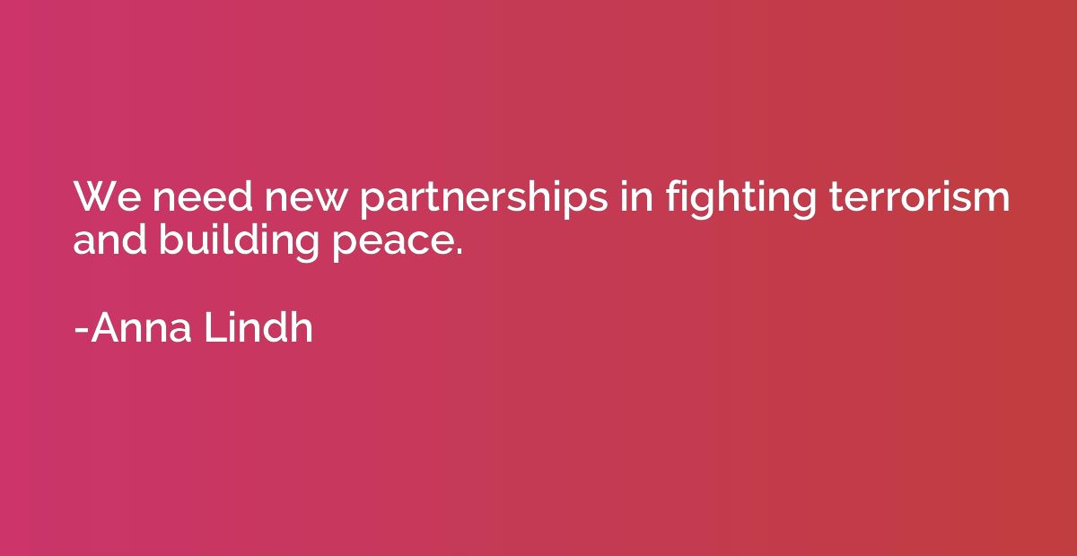 We need new partnerships in fighting terrorism and building 