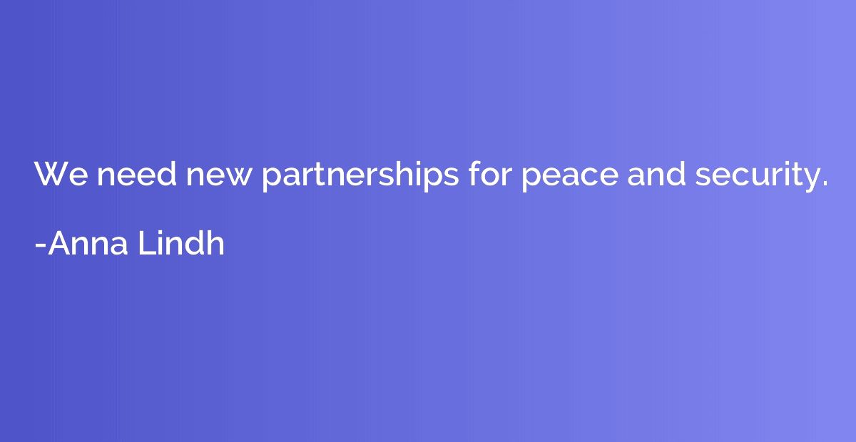 We need new partnerships for peace and security.