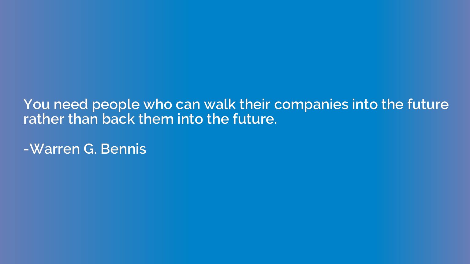 You need people who can walk their companies into the future