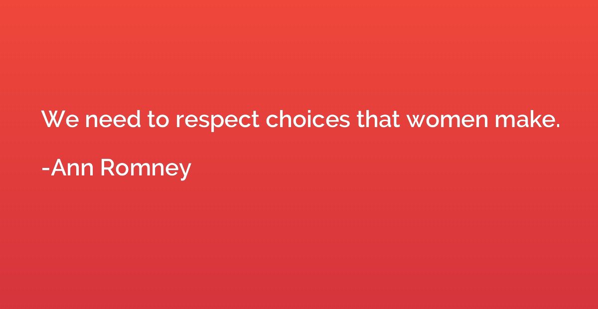 We need to respect choices that women make.