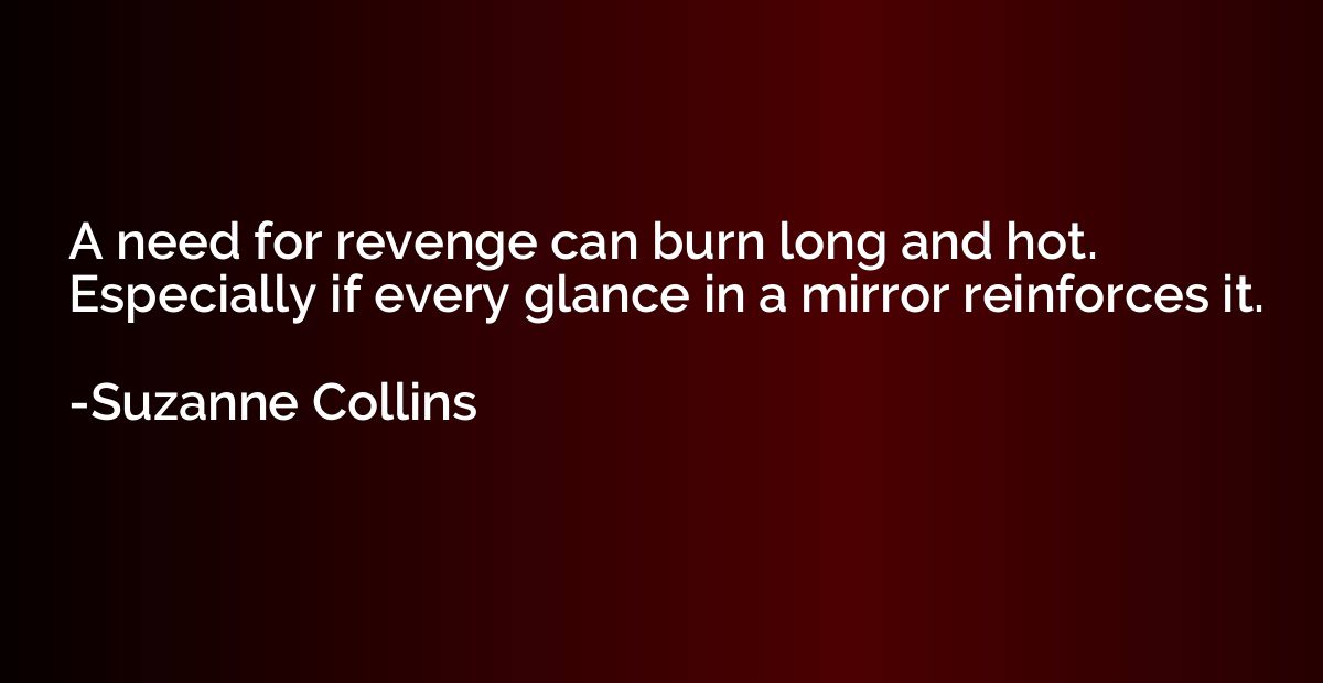 A need for revenge can burn long and hot. Especially if ever