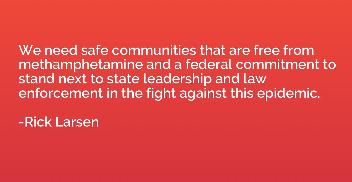 We need safe communities that are free from methamphetamine 