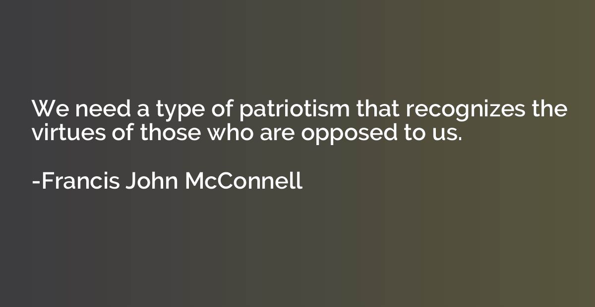 We need a type of patriotism that recognizes the virtues of 